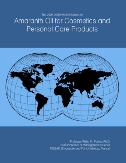 The 2025-2030 World Outlook for Amaranth Oil for Cosmetics