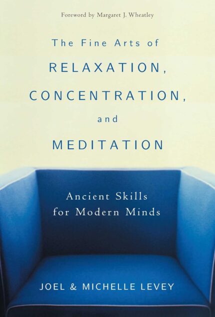The Fine Arts of Relaxation, Concentration, and Meditation: Ancient