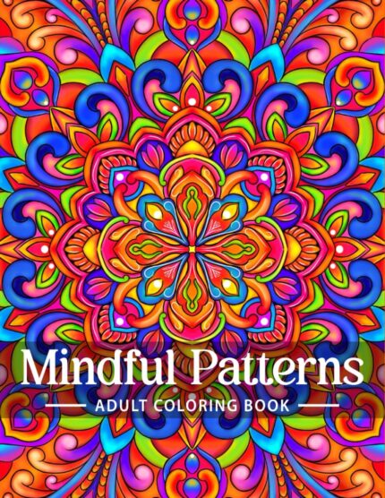 Mindful Patterns Coloring Book for Adults: An Easy and Relieving
