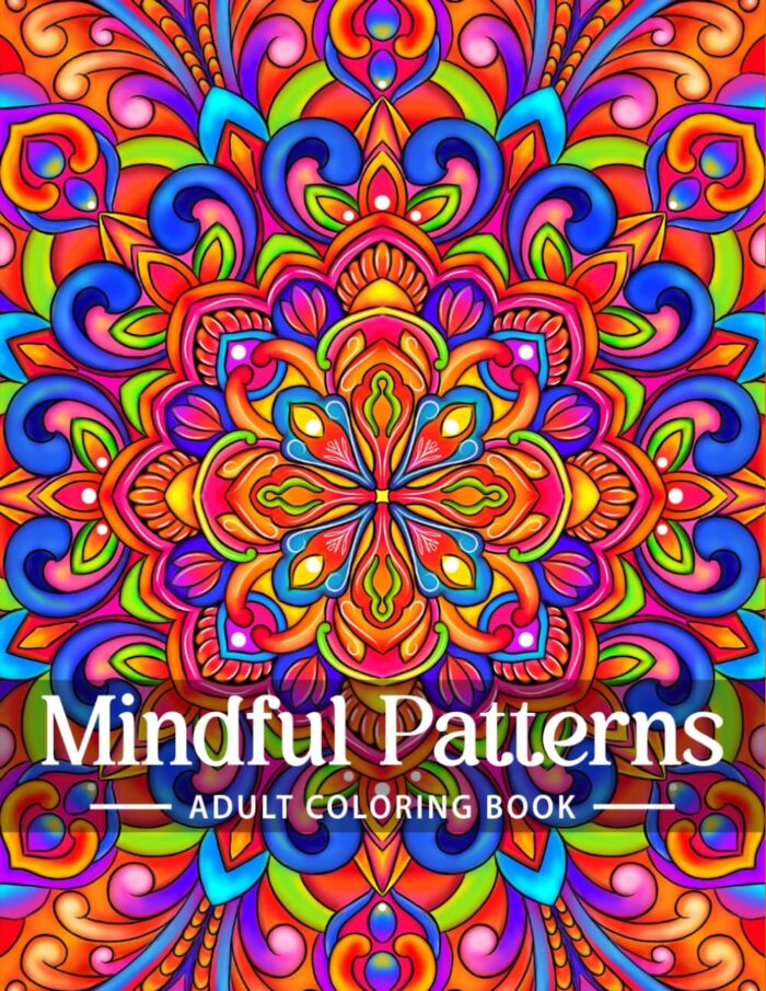 Mindful Patterns Coloring Book for Adults: An Easy and Relieving