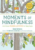 Moments of Mindfulness: The Anti-Stress Adult Coloring Book with
